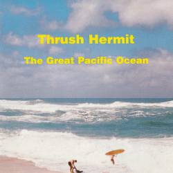 Thrush Hermit : The Great Pacific Ocean
